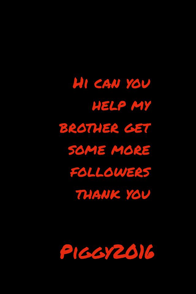 Hi can you help my brother get some more followers thank you 
From snai thanks for your support 