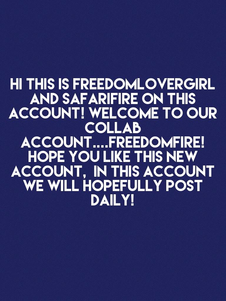 💕Hi this is FreedomLoverGirl and safarifire on this account! Welcome to our Collab account....FREEDOMFIRE! Hope you like this new account,  in this account we will hopefully post daily!💕