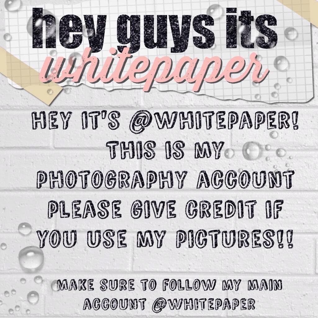 hey guys its @whitepaper make sure to follow my main!!