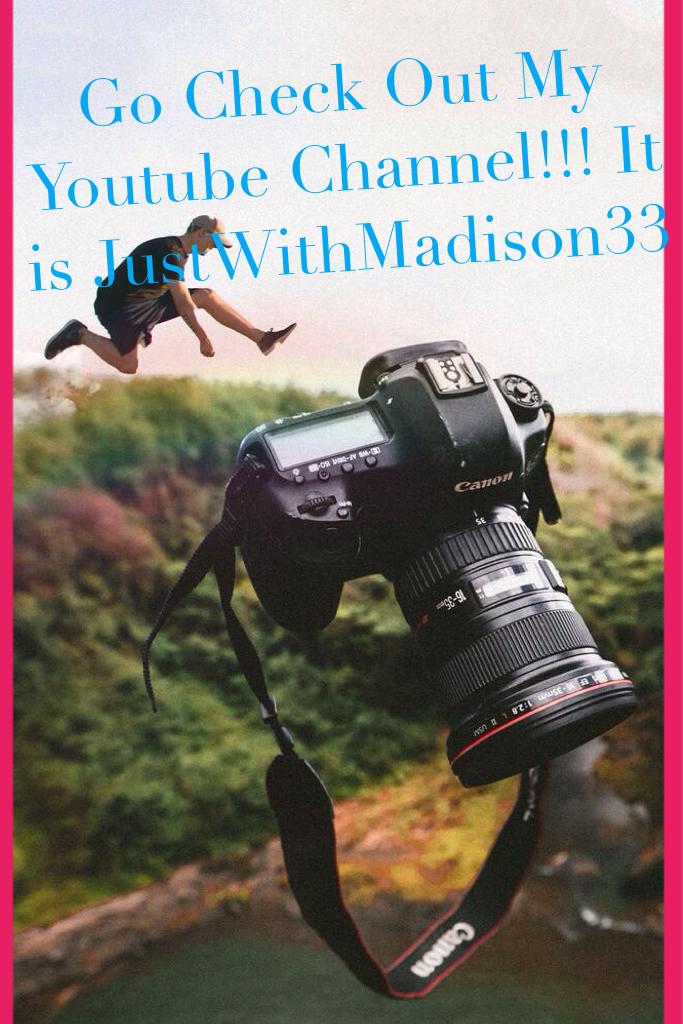 Go Check Out My Youtube Channel!!! It is JustWithMadison33 
I would love it if you did! 