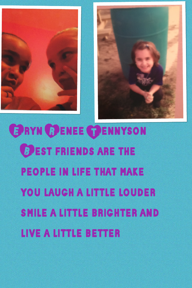 Best friends are the people in life that make you laugh a little louder smile a little brighter and live a little better