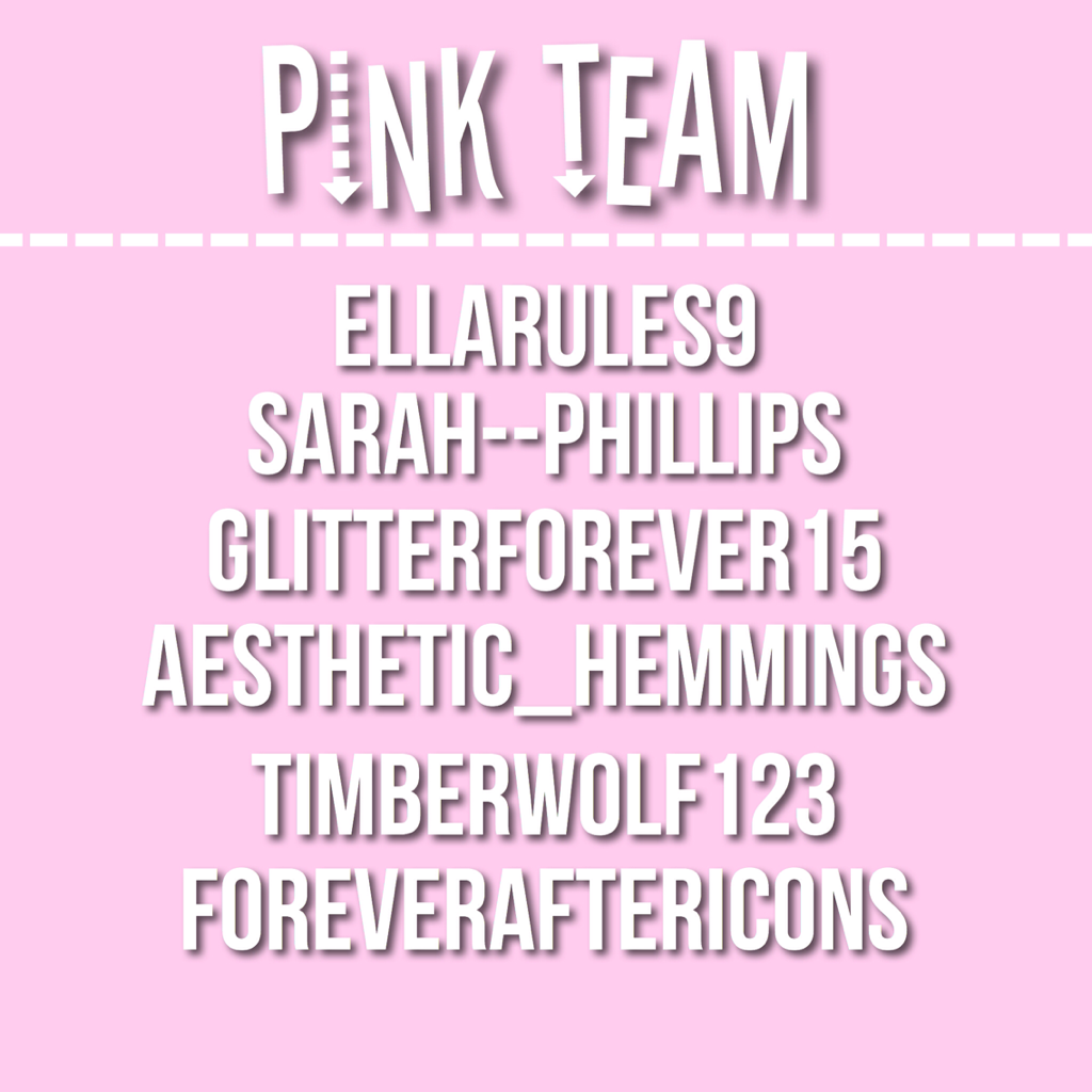 Last team! I AM SO SORRY IF YOU AREN'T ON A TEAM 😭 I'm going to have a few jobs for those who are interested with prizes, for the people who didn't make. Anyways, Congrats Pink Team! 💖