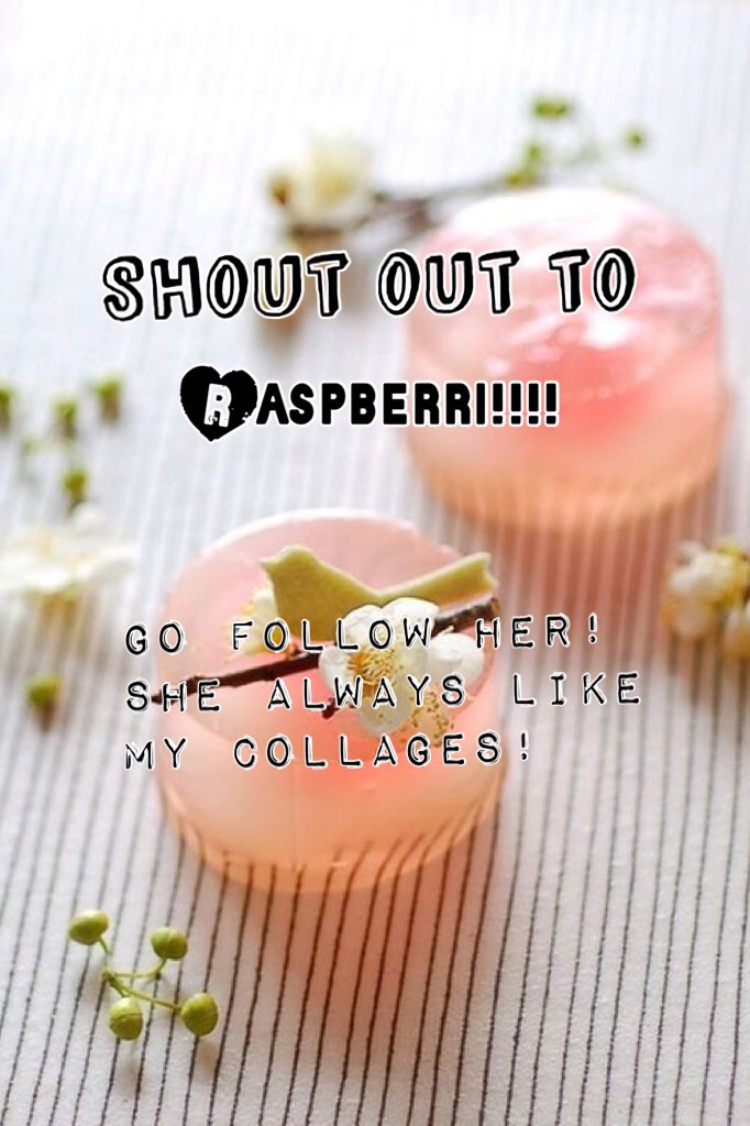 Shut out to raspberri!!! GO FOLLOW HER!!!