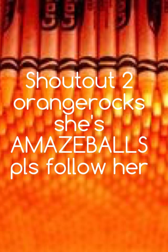 Shoutout 2 orangerocks 
