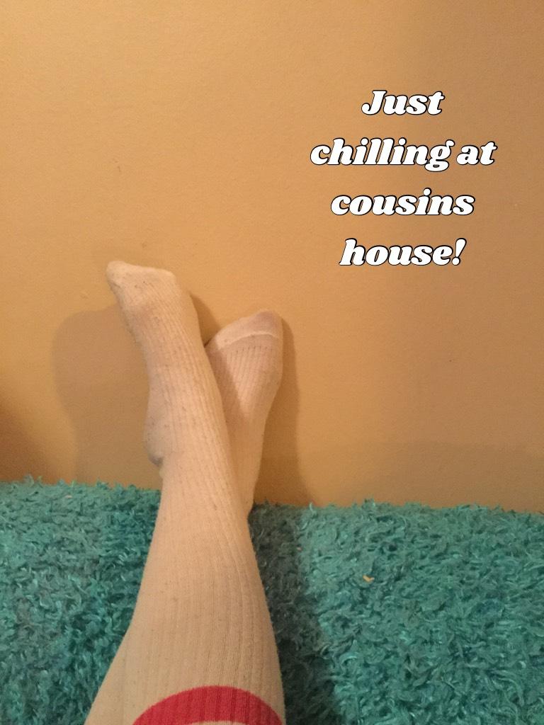 Just chilling at cousins house!