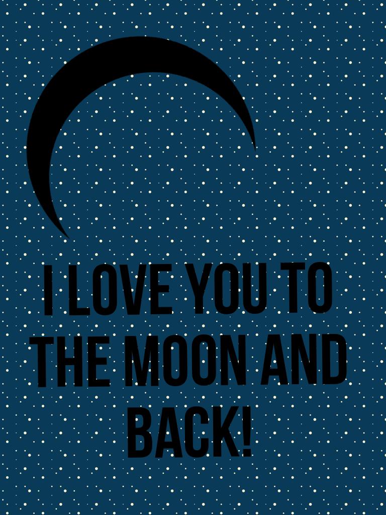 I love you to the moon and back!