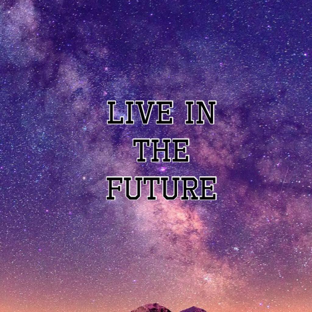 Live in the future