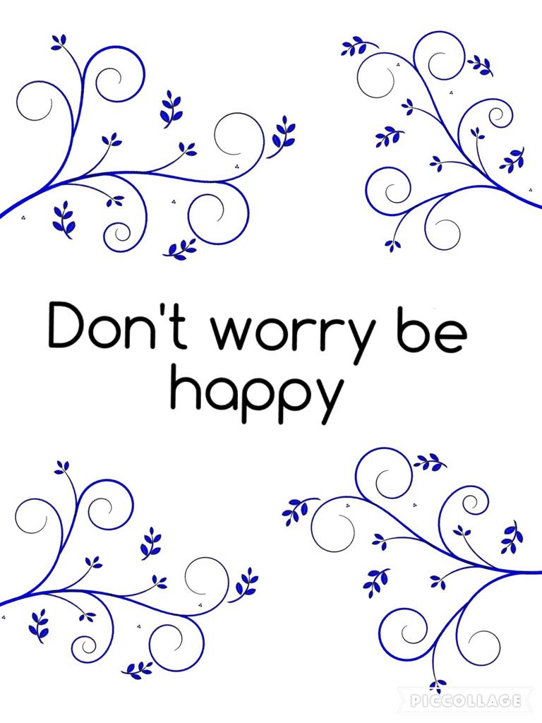 Don't worry be happy 