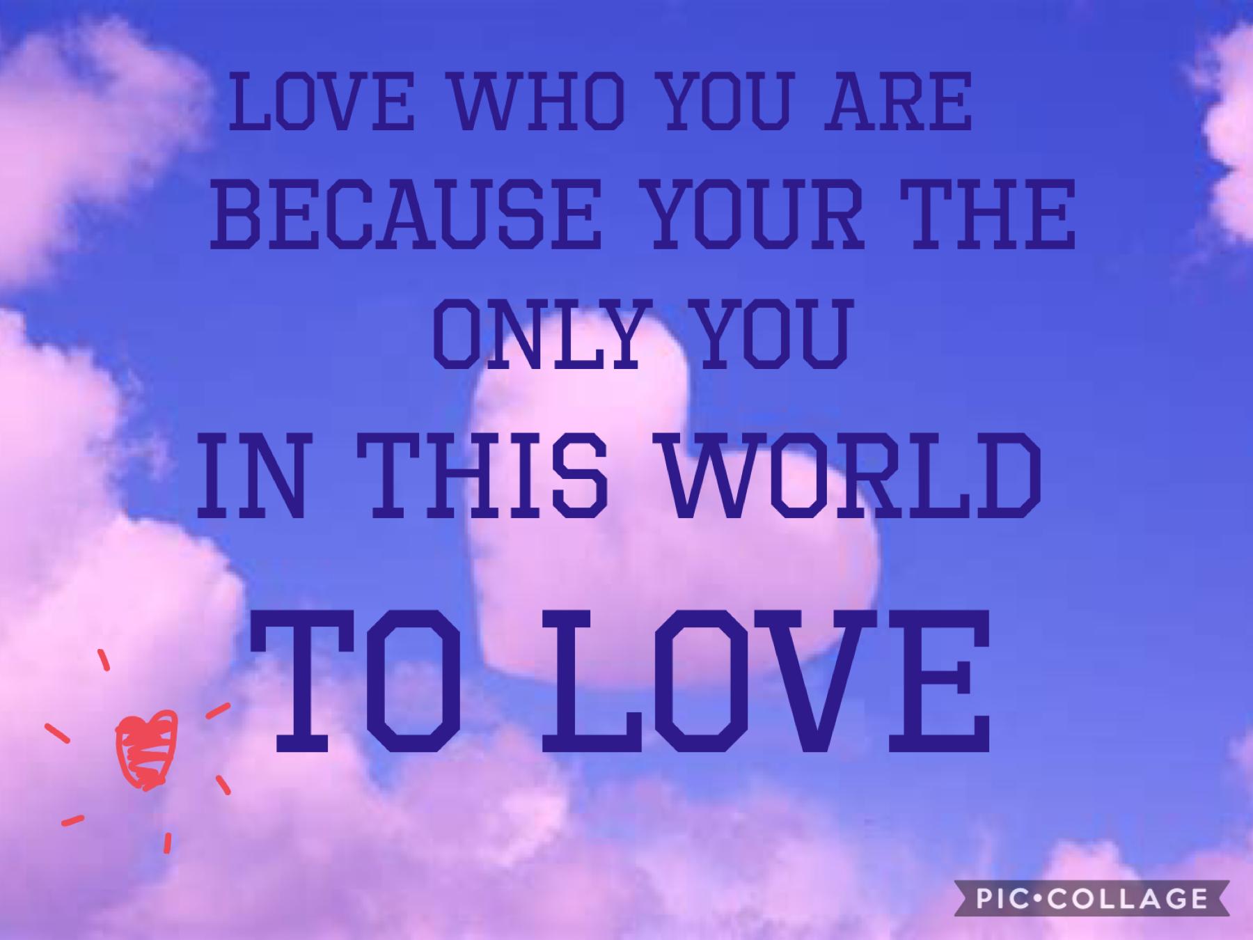 Love yourself. It’s the you in this world to love