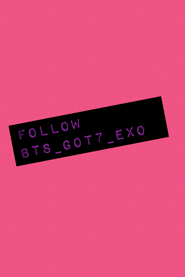 Follow Bts_Got7_Exo