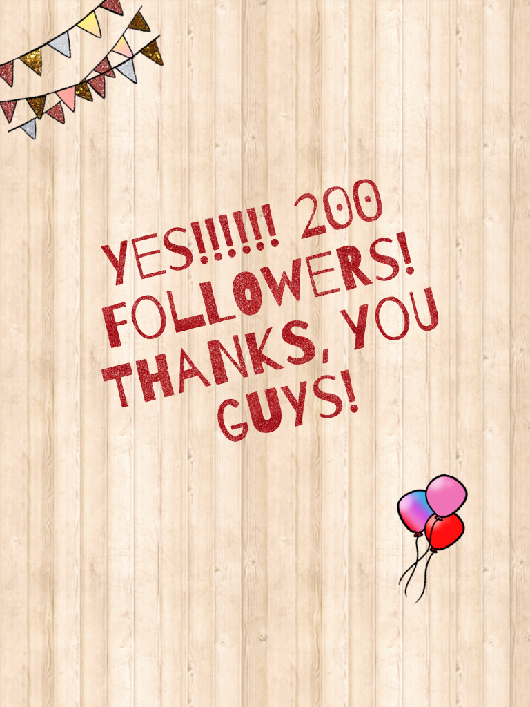 Yes!!!!!! 200 Followers! Thanks, you guys!