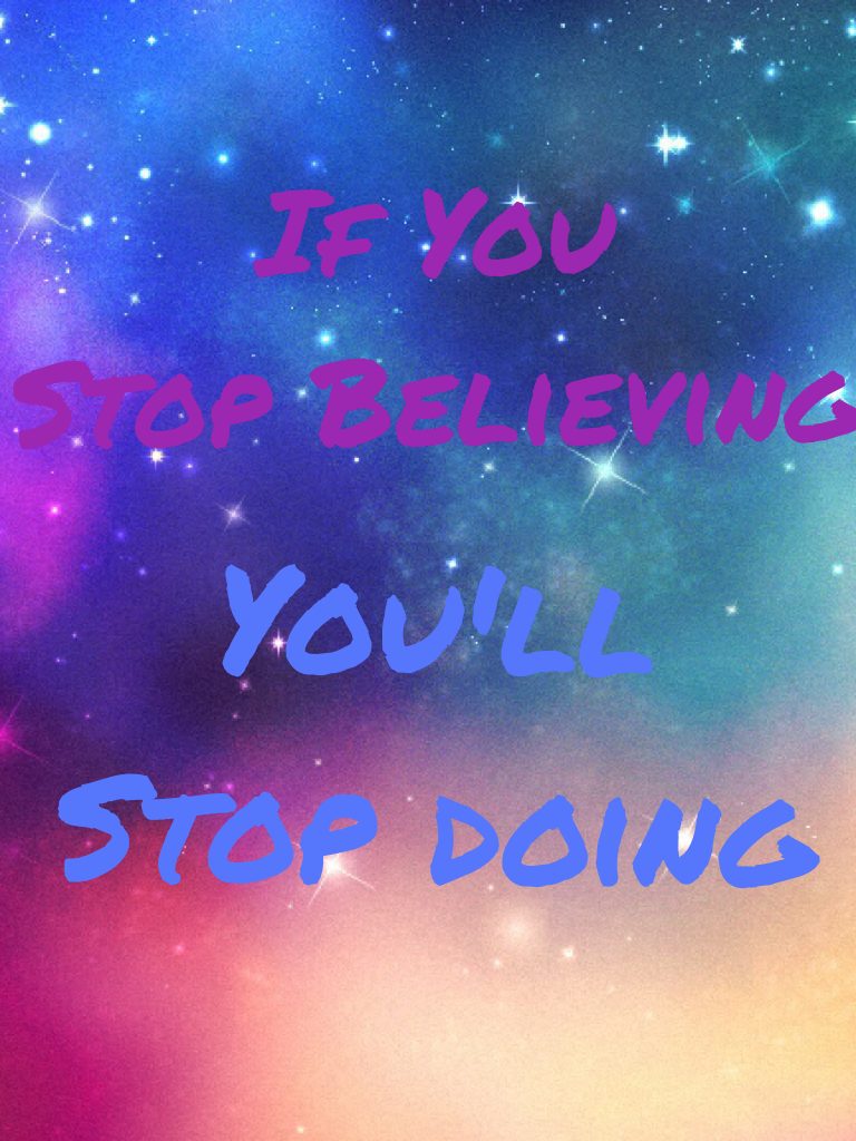 Never stop believing 😇