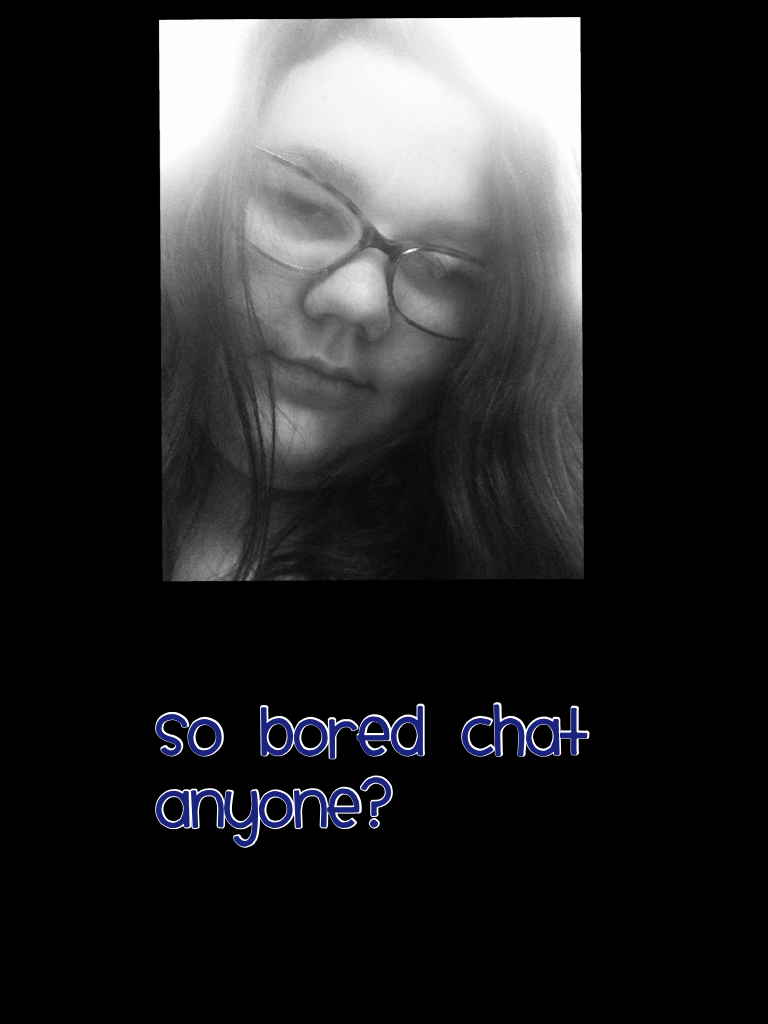 So bored chat anyone?