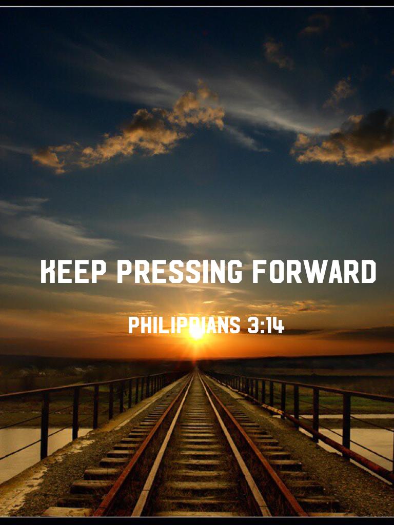 Keep pressing forward 