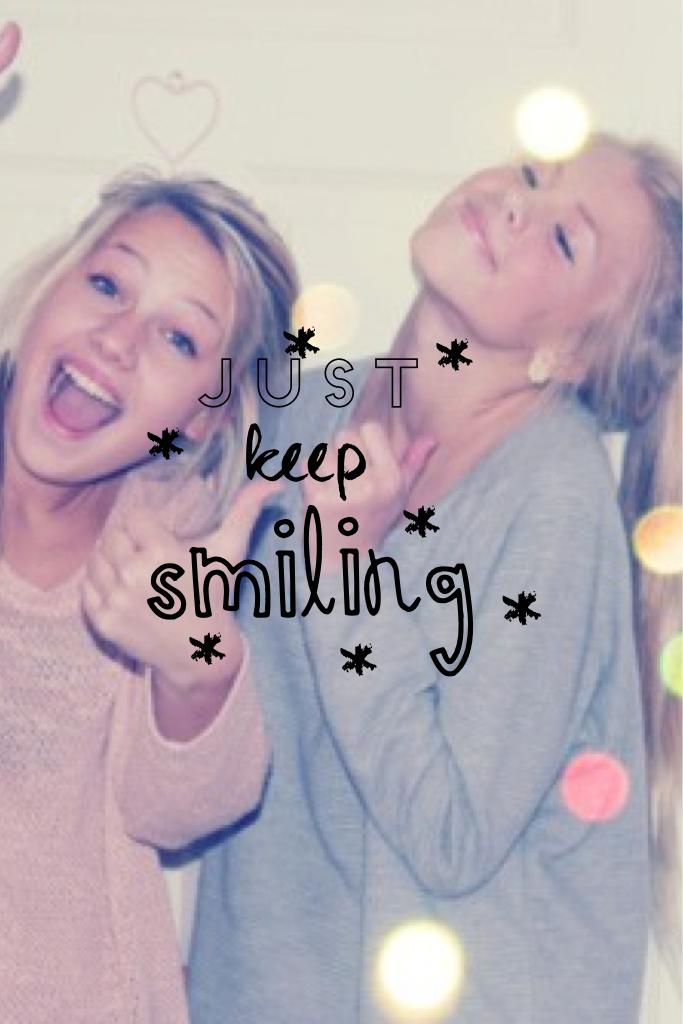 Just keep smiling!