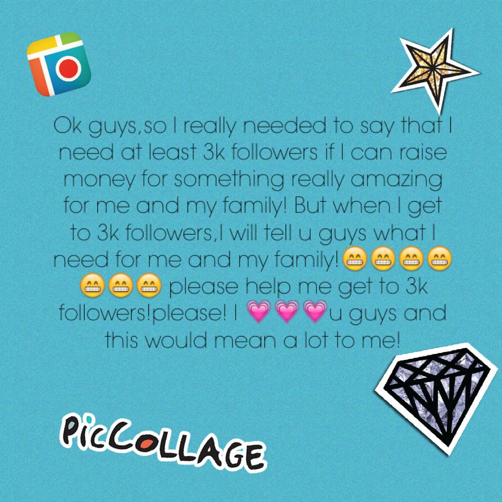 Ok guys,so I really needed to say that I need at least 3k followers if I can raise money for something really amazing for me for little kids and my family! But when I get to 3k followers,I will tell u guys what I need for me for little kids and my family!