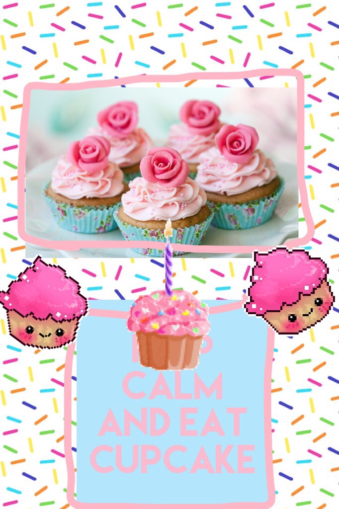 Keep Calm 
And eat 
Cupcake 