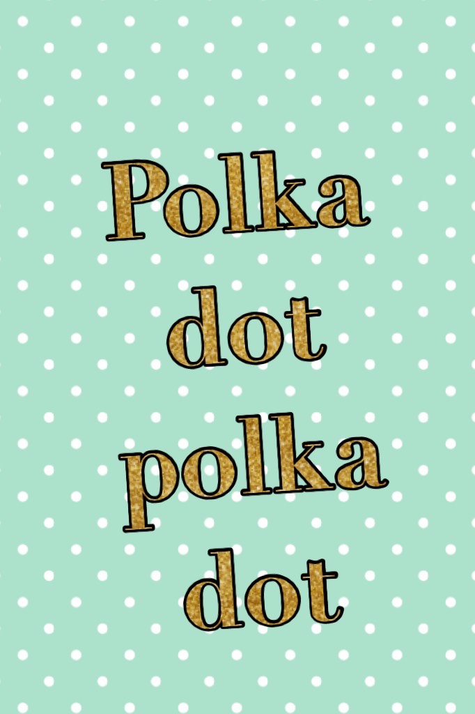 Polka dot polka dot