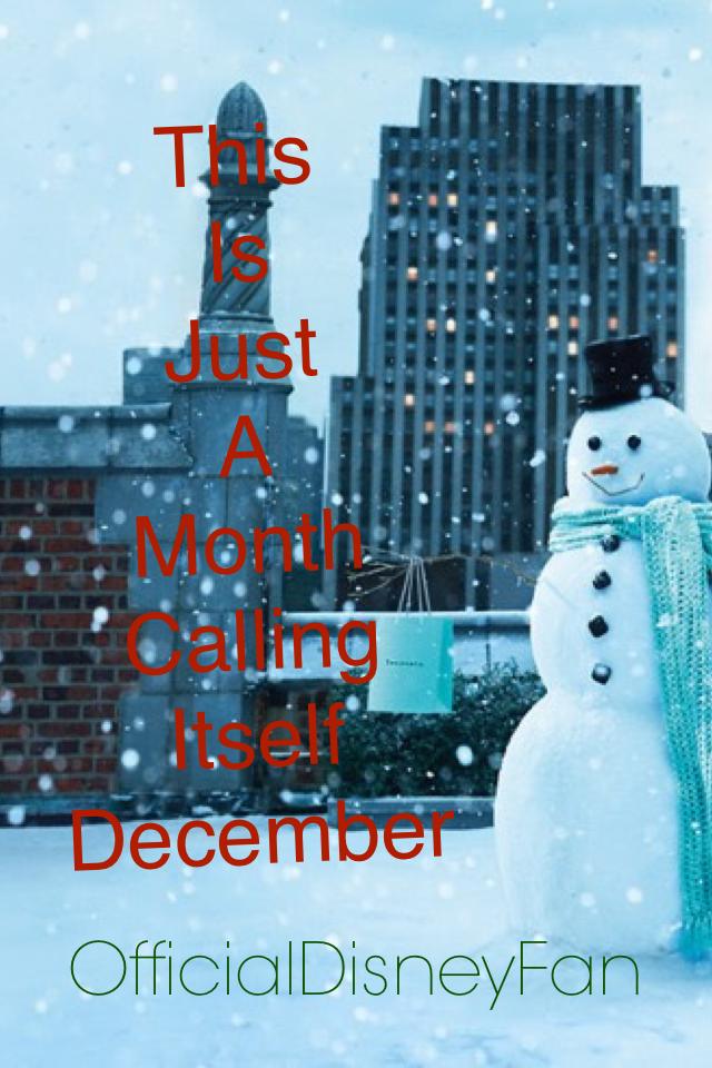 This 
Is
Just
A
Month
Calling
Itself
December