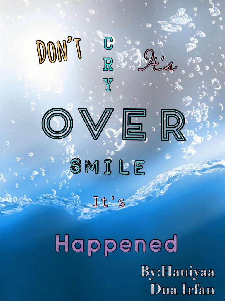 Don’t cry it’s over smile it’s happened.