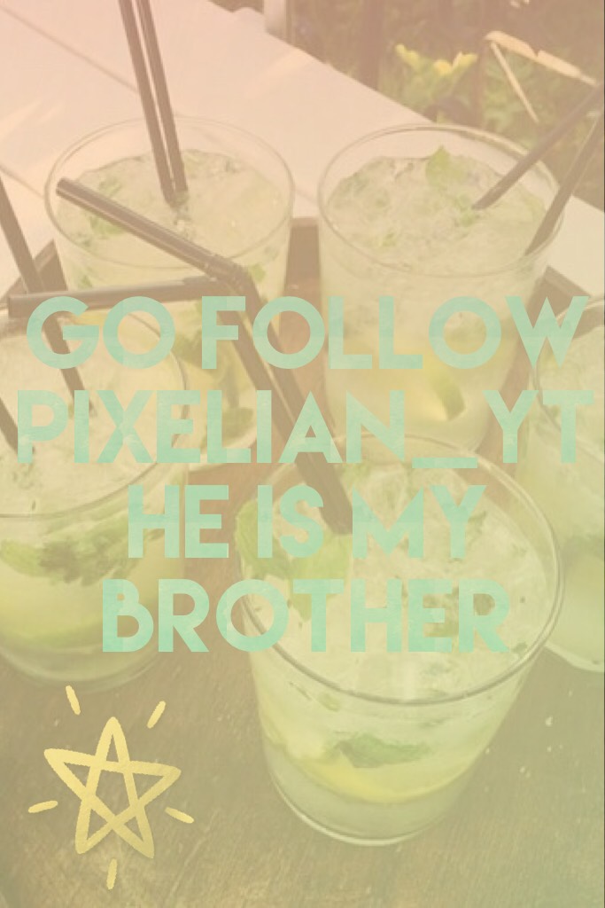 Go follow Pixelian_YT he is my brother!!