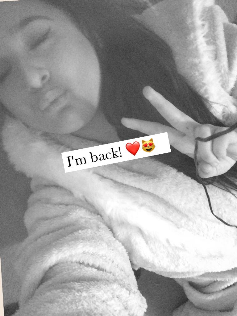 I'm back! ❤😻