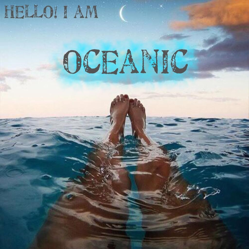 Hi! I am oceanic!💦 Want to be friends?💕