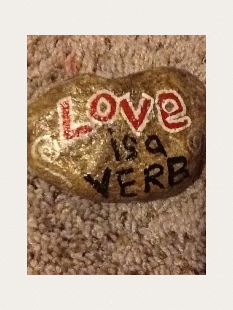 Did you know that love os a verb I did not