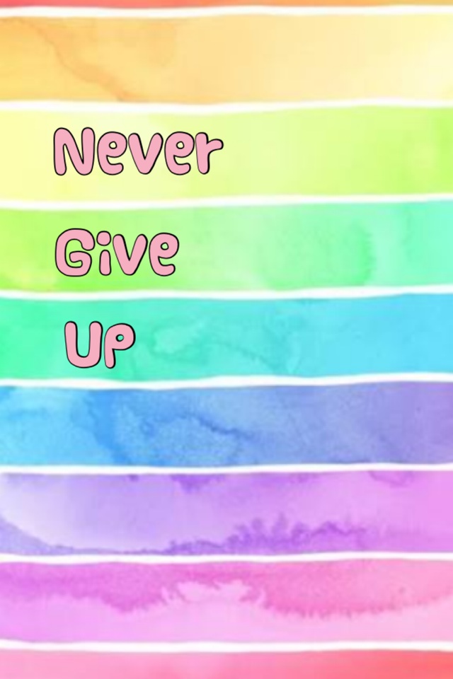 Give up never 