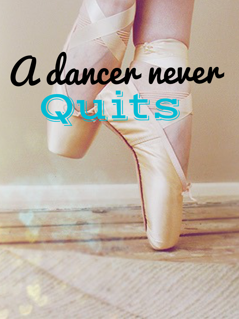 A dancer never quits