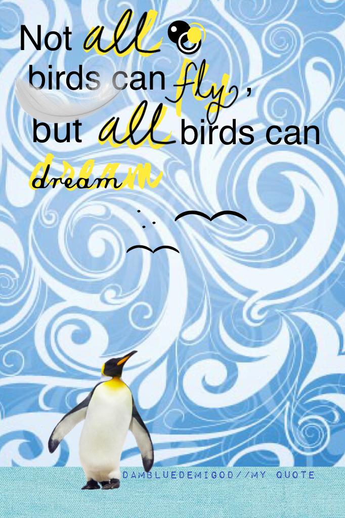 My quote :) I think I'm starting a 'Not all birds' theme. This is collage 2/3