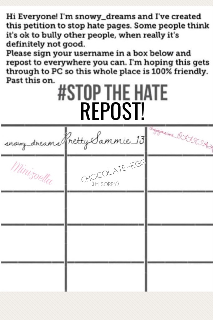 Hey guys I don’t usually do this, and I know I’m not very... good, but I was looking around and saw this so repost! I’m sorry to anyone I’ve offended, judged, been mean to, etc. so please REPOST AND STOP THE HATE!