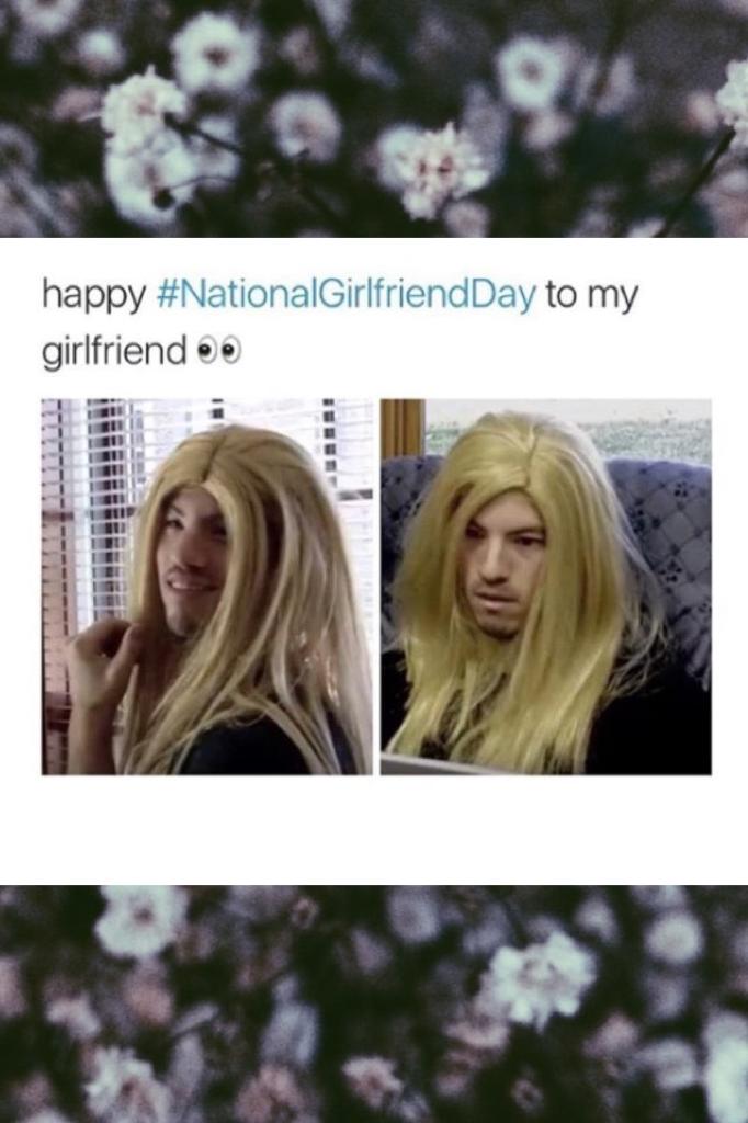 Idc that is not national girlfriend day 