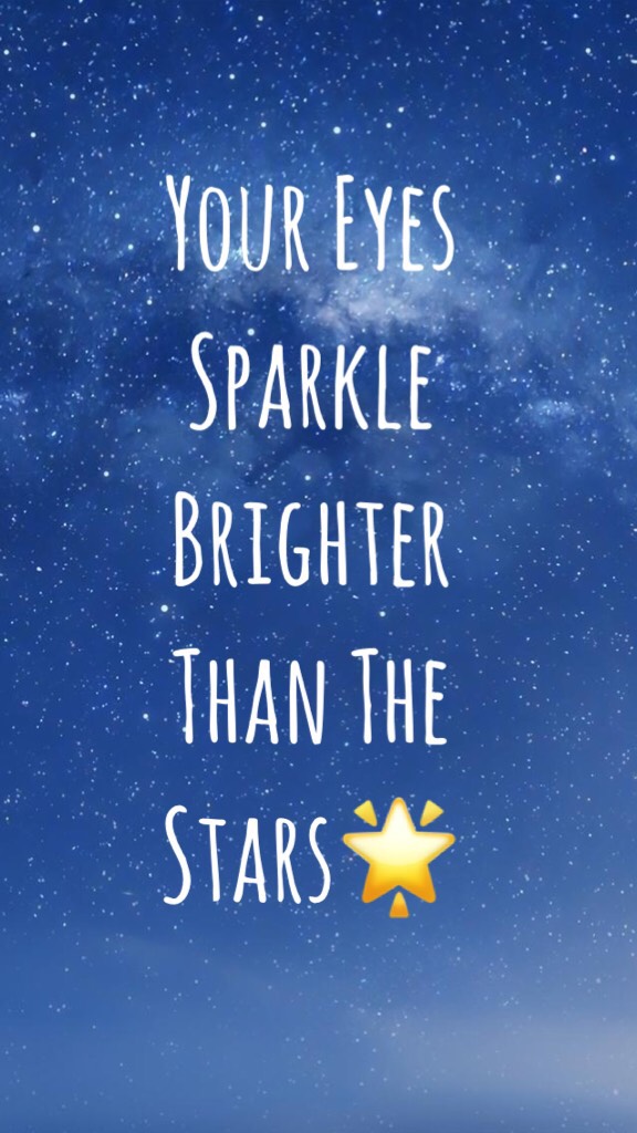Your Eyes Sparkle Brighter Than The Stars🌟