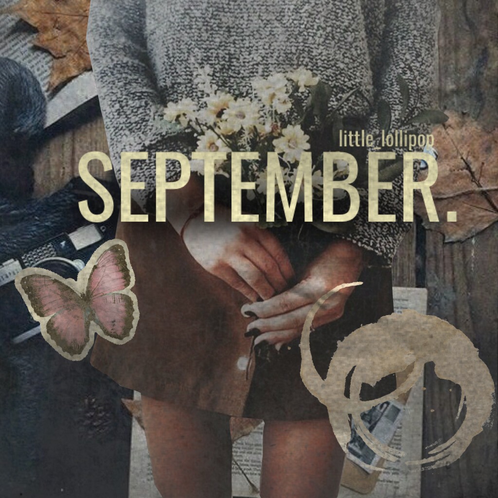 happy September! (even if I'm a few days late)🍂 okay i started school on Wednesday, that's why I was so inactive this week. bUT I'll do better this week lol✨ — i hope September treats you well