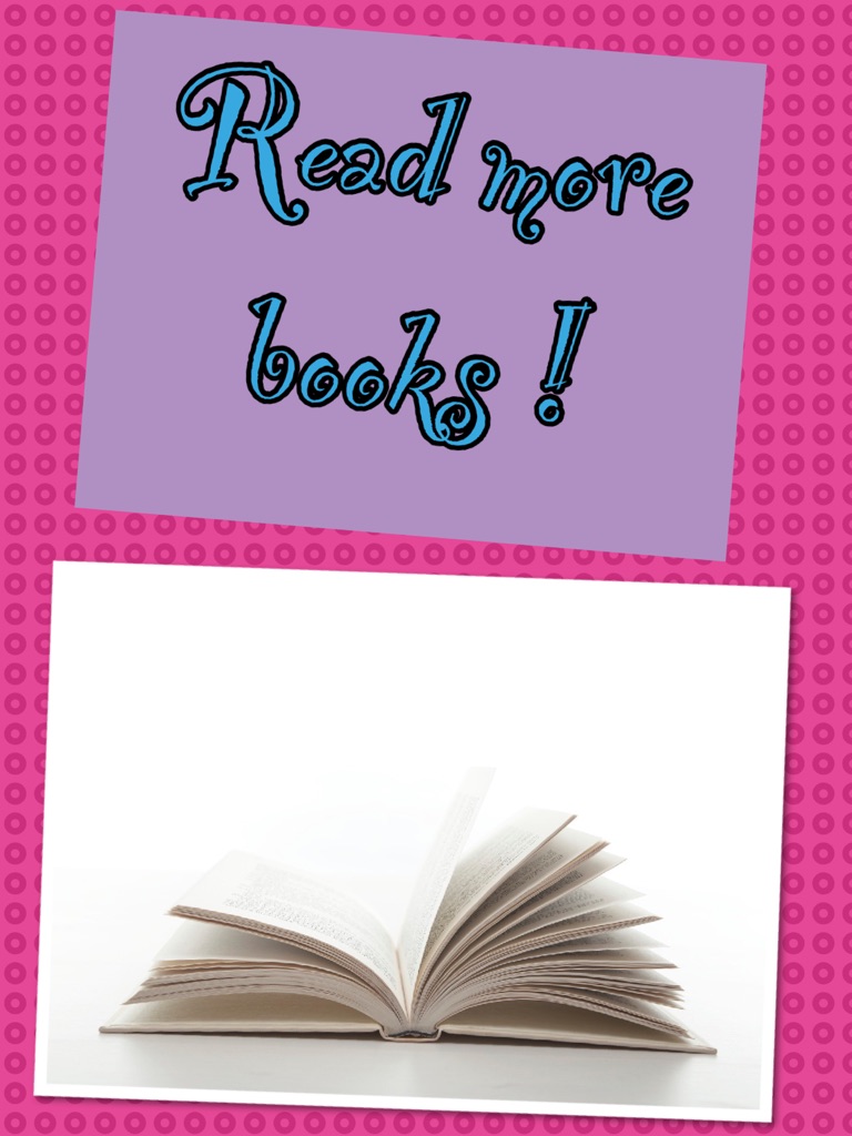 Read more books !