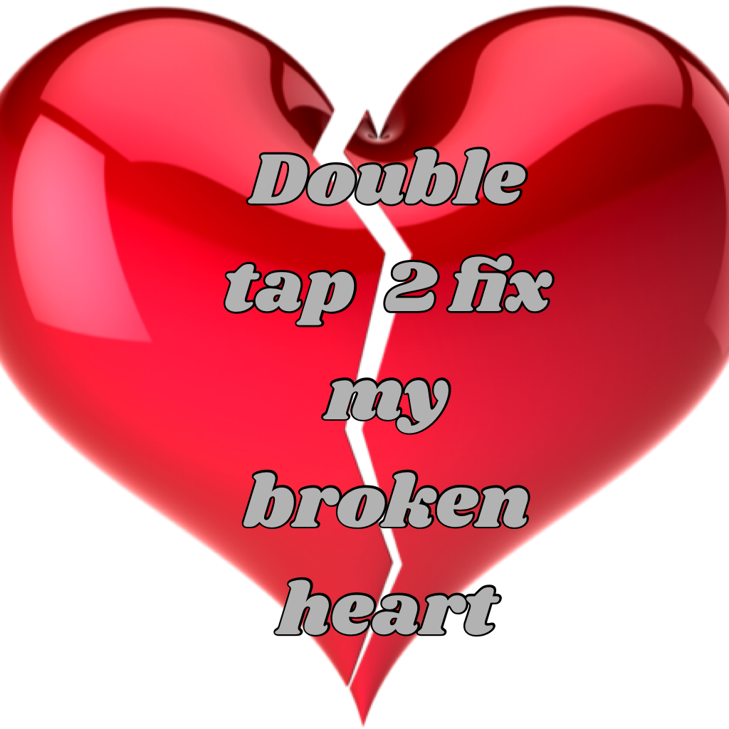 Double tap  2 fix my broken heart
