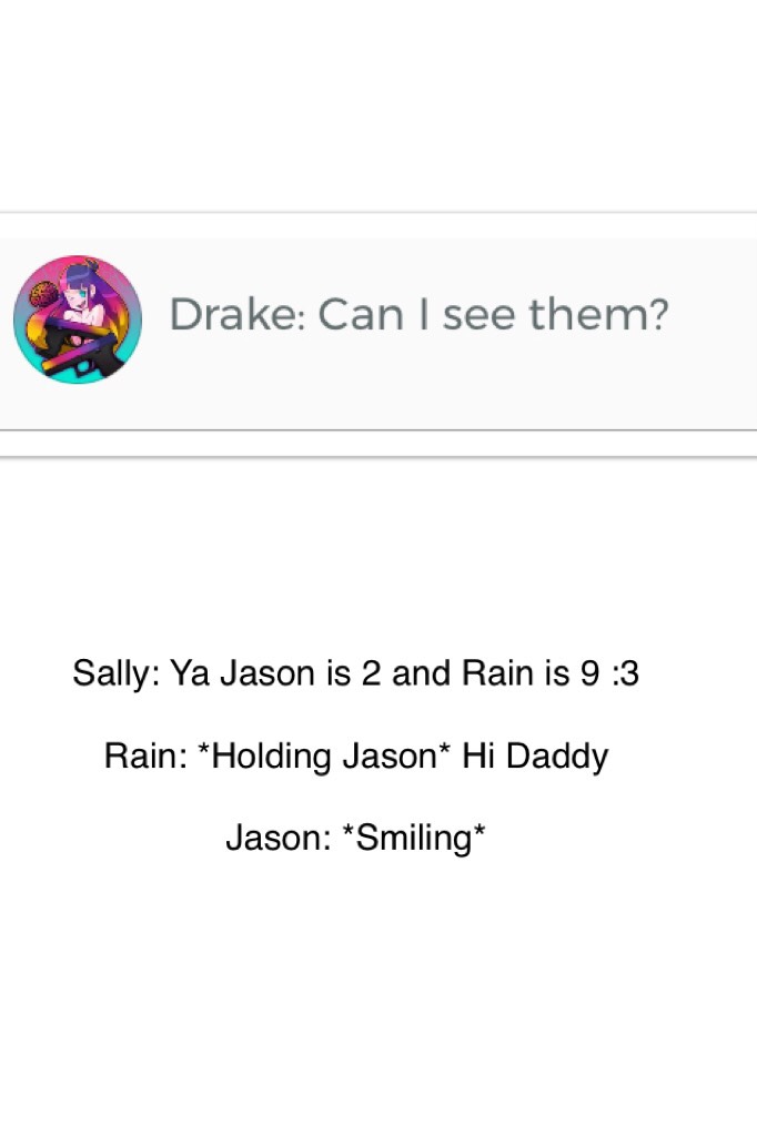 Sally: Ya Jason is 2 and Rain is 9 :3 

Rain: *Holding Jason* Hi Daddy 

Jason: *Smiling*
