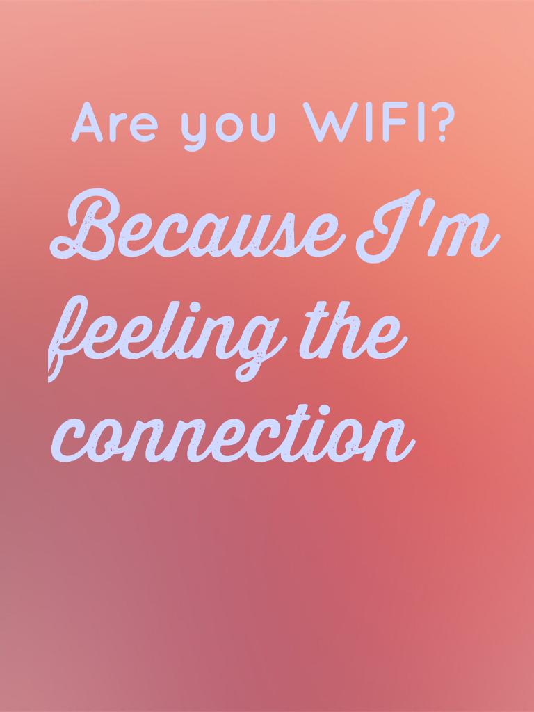 Because I'm feeling the connection😜