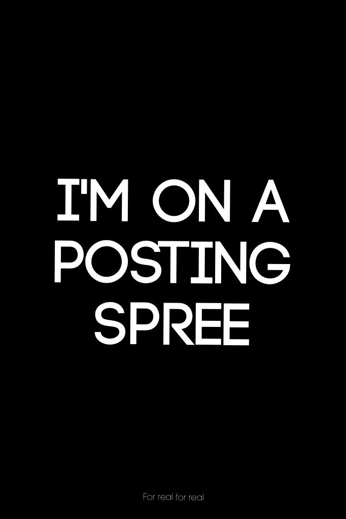 I'm on a posting spree