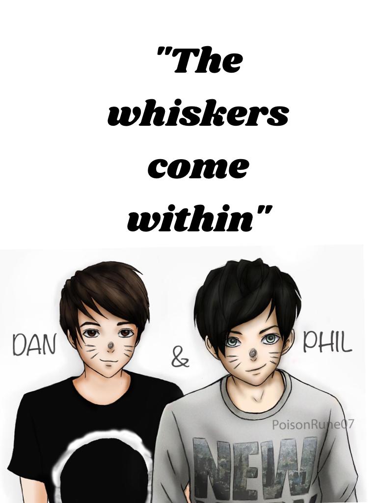 "The whiskers come within"
