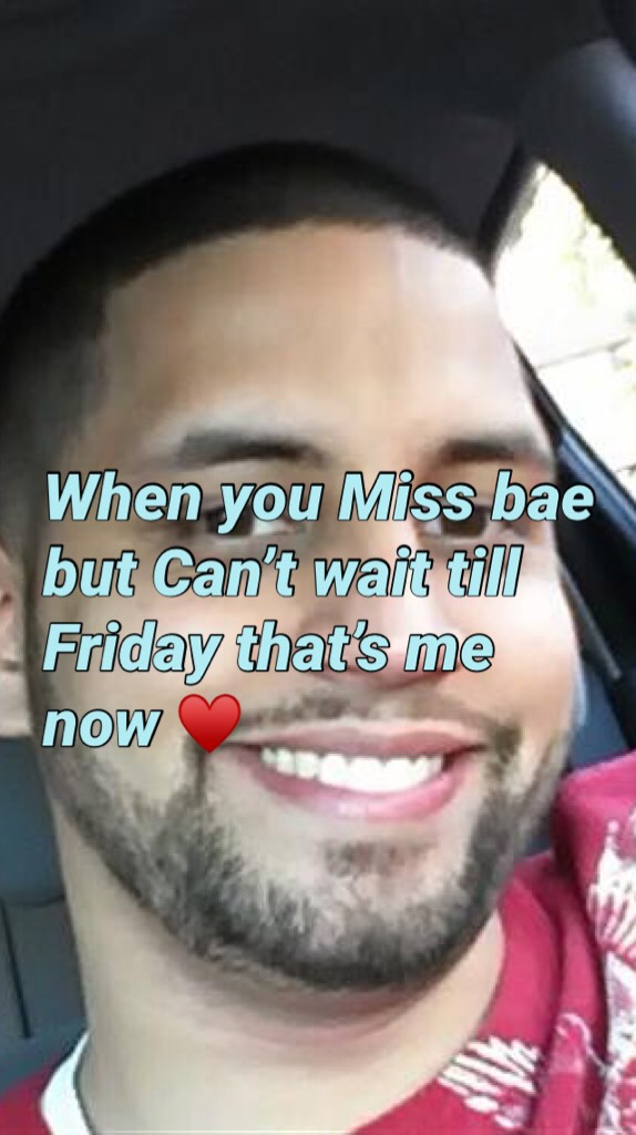 When you Miss bae but Can’t wait till Friday that’s me now ♥️