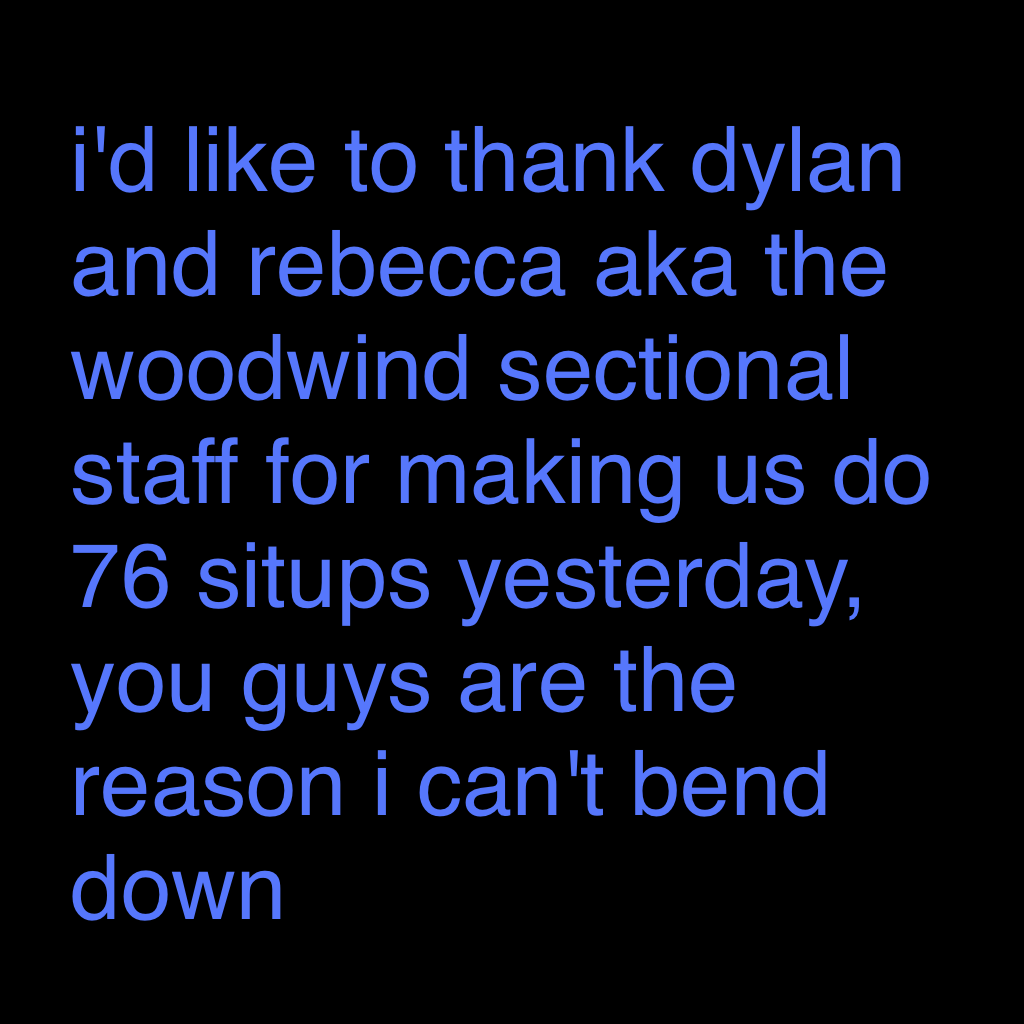 tbh it's mainly rebecca who i want to "thank" bc dylan was like "i don't want to do this to you guys, i don't like seeing you in pain" like he's super nice but then rebecca's like "you didn't step out far enough, aNOTHER SITUP HAHAHA"