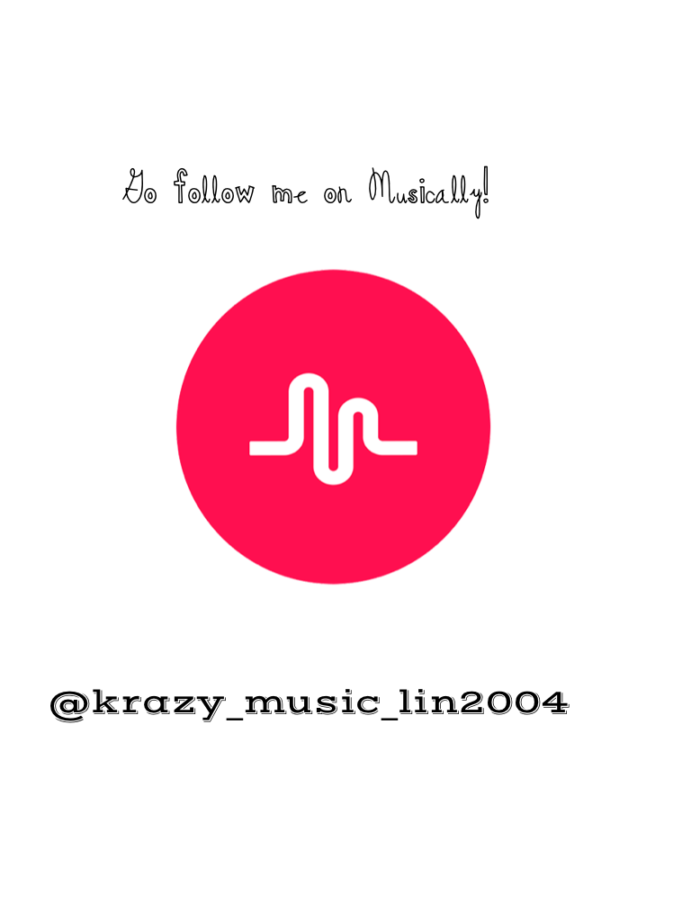Go follow me on Musically!