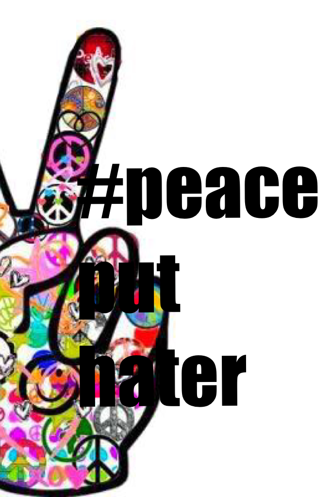 #peace put hater