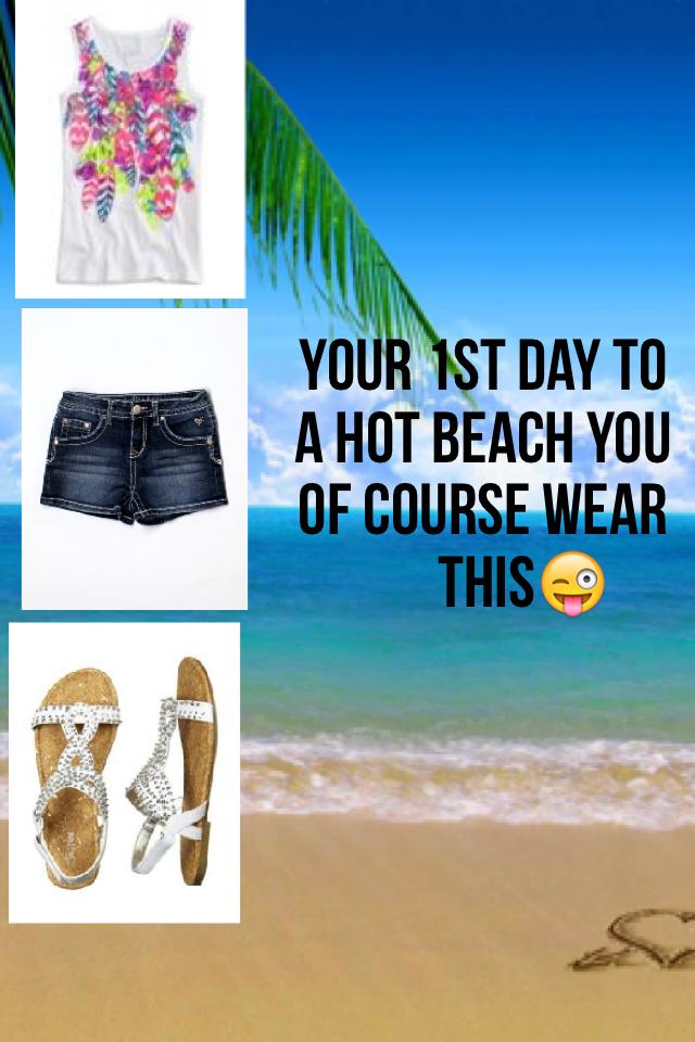 Your 1st day to
A hot beach you
Of course wear
       THIS😜