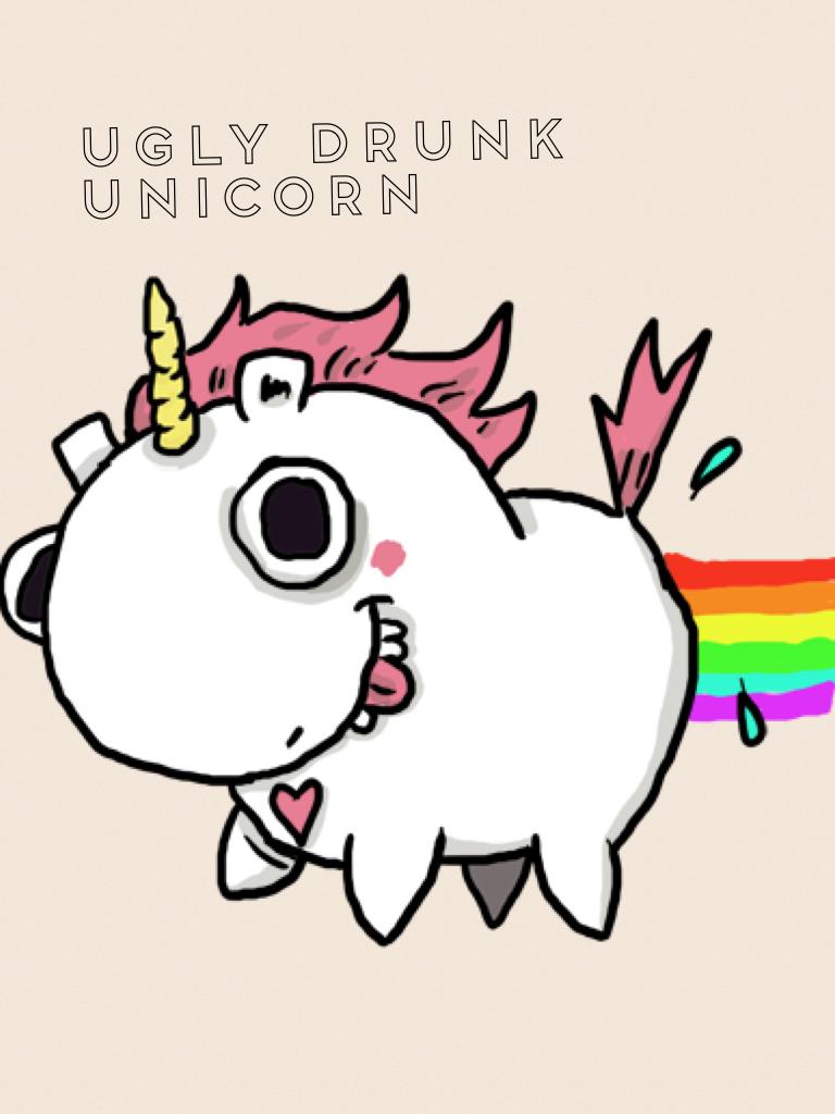 Ugly drunk unicorn 
