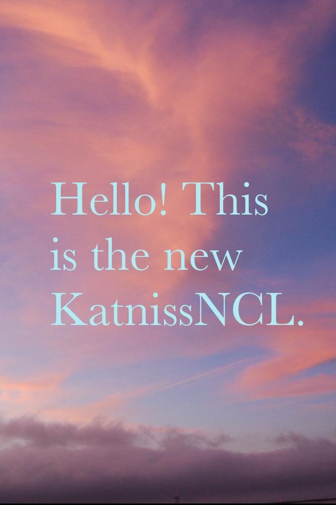 Hello! This is the new KatnissNCL.
