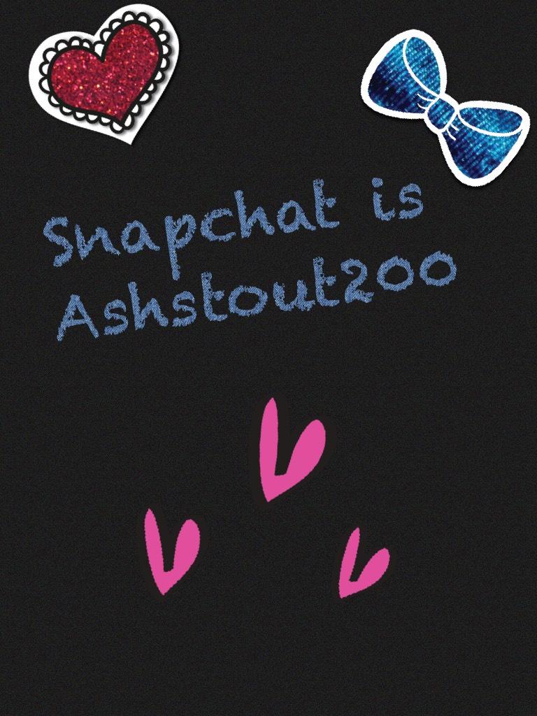 Snapchat is Ashstout200...ADD ME