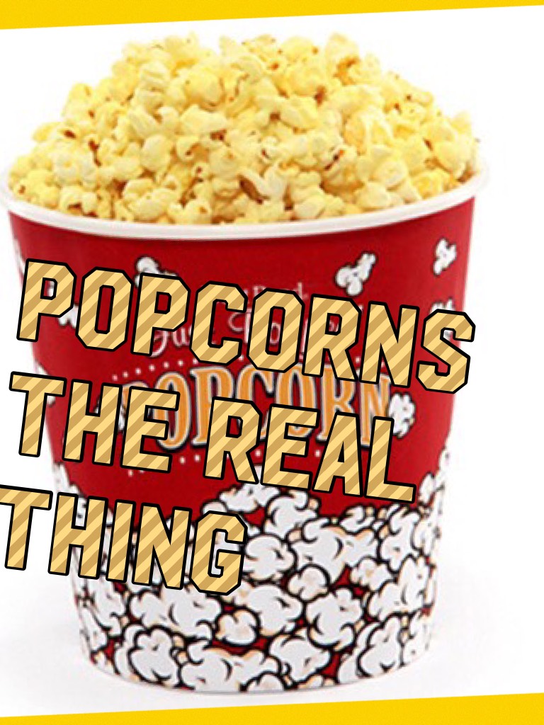 Popcorns the real thing